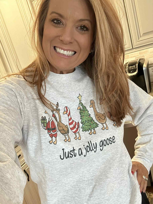 Just a jolly goose sweatshirt