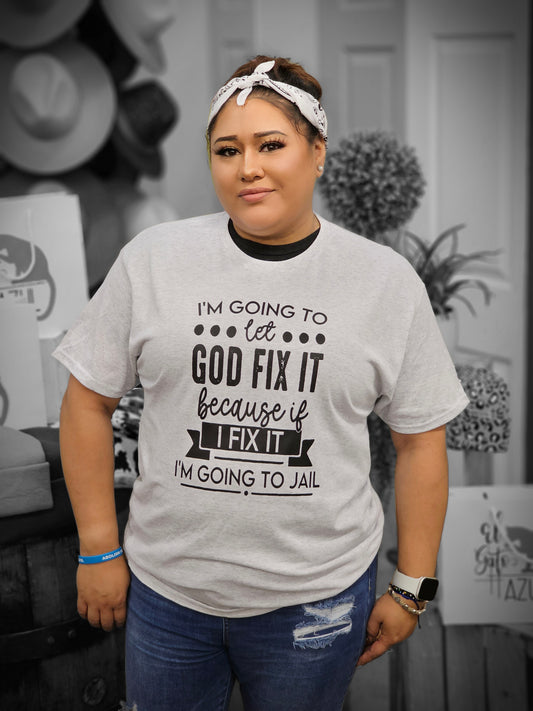 LET GOD FIX IT TEE